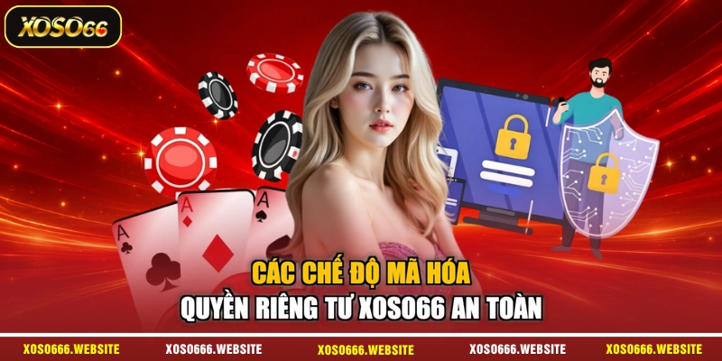 Các chế độ mã hóa quyền riêng tư XOSO66 an toàn
