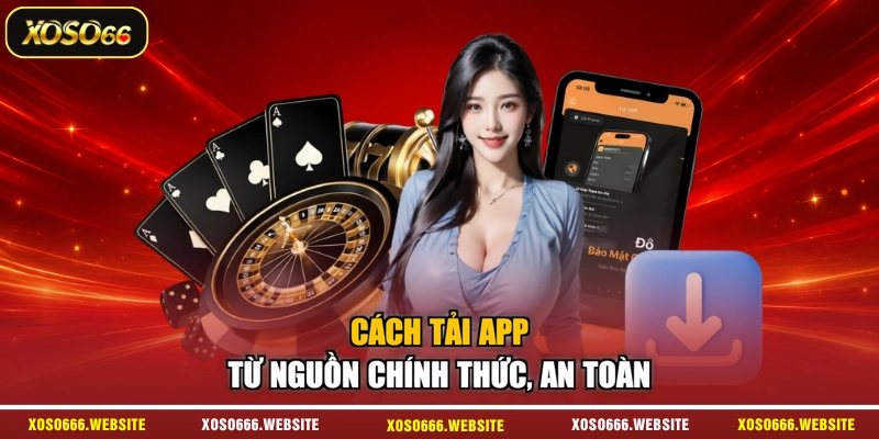 Cách tải app từ nguồn chính thức, an toàn