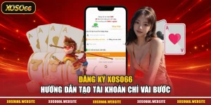 Đăng Ký XOSO66 - Hướng Dẫn Tạo Tài Khoản Chỉ Vài Bước