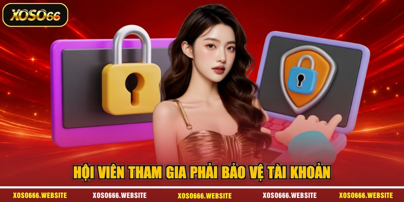 Hội viên tham gia phải bảo vệ tài khoản