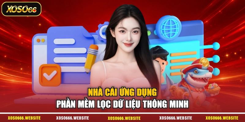 Nhà cái ứng dụng phần mềm lọc dữ liệu thông minh