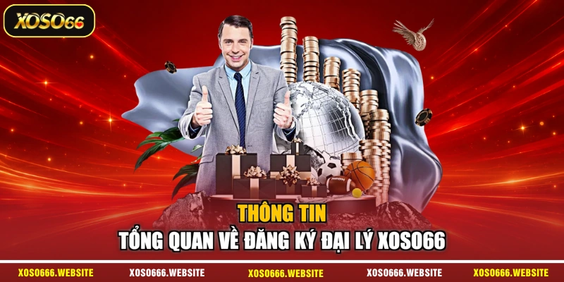 Thông tin tổng quan về đăng ký đại lý XOSO66