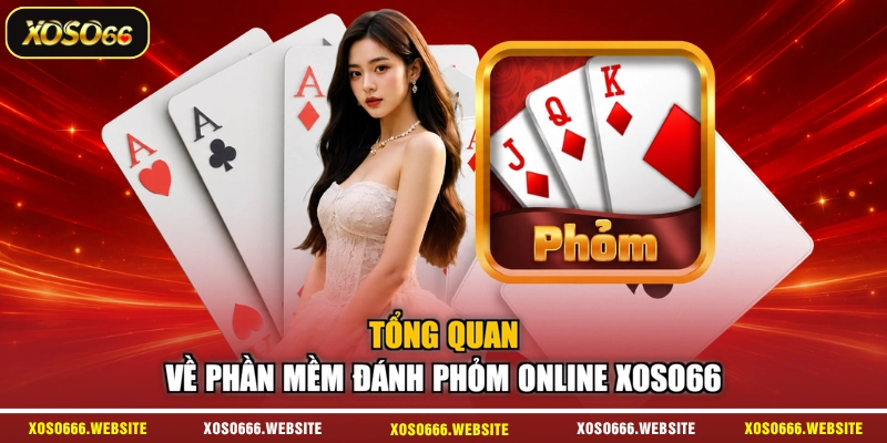 Tổng quan về phần mềm đánh phỏm online XOSO66