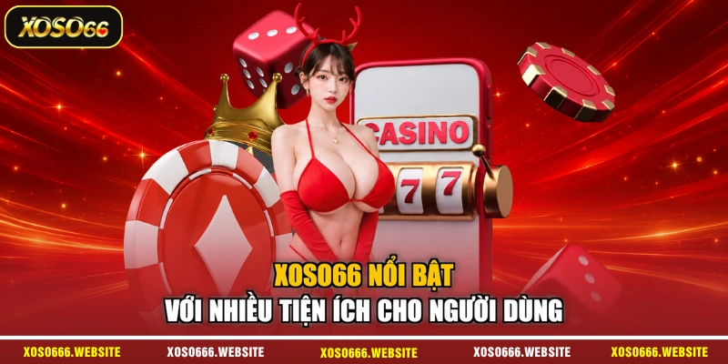 XOSO66 nổi bật với nhiều tiện ích cho người dùng